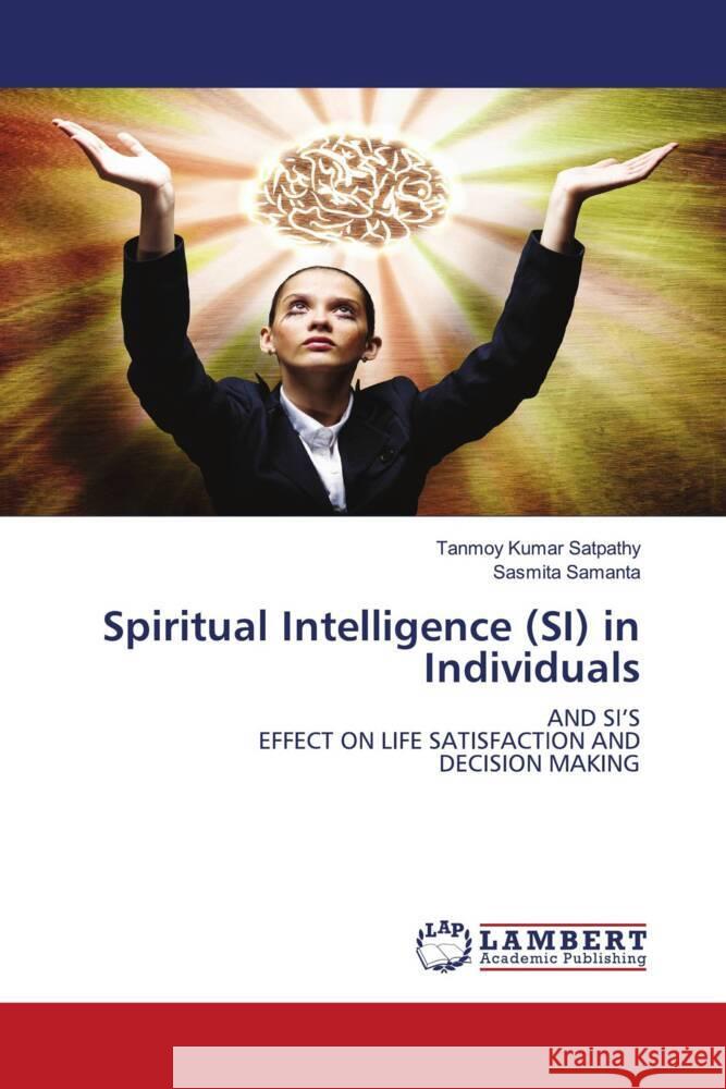 Spiritual Intelligence (SI) in Individuals Satpathy, Tanmoy Kumar, Samanta, Sasmita 9786203199154 LAP Lambert Academic Publishing - książka