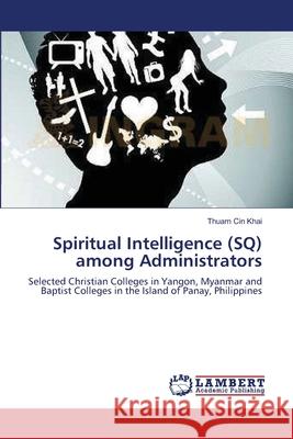 Spiritual Intelligence (SQ) among Administrators Khai, Thuam Cin 9783659199714 LAP Lambert Academic Publishing - książka