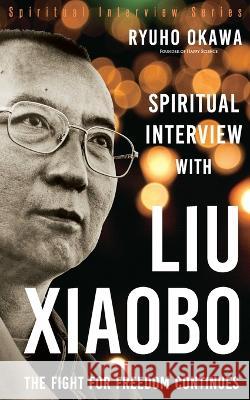 Spiritual Interview with Liu Xiaobo Ryuho Okawa   9798887370354 HS Press - książka