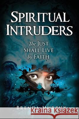 Spiritual Intruders: The Just Shall Live by Faith Brenda Murphy 9781734039856 Radical Women - książka
