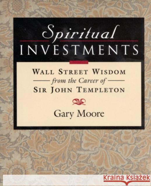 Spiritual Investments: Wall Street Wisdom from Sir John Gary D. Moore John Marks Templeton 9781890151188 Templeton Foundation Press - książka
