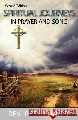 Spiritual Journeys in Prayer and Song Rev Peter Unger Robert J. Bani Dan Caravett 9781596300934 Science & Humanities Press - książka