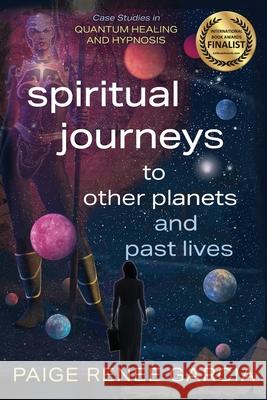 Spiritual Journeys to Other Planets and Past Lives Paige Renee Garcia 9781954569102 Citrine Publishing - książka