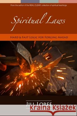 Spiritual Laws: Hard & Fast Logic for Forging Ahead Jill Loree 9781979632515 Createspace Independent Publishing Platform - książka