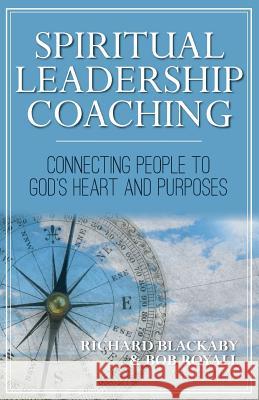 Spiritual Leadership Coaching: Connecting People to God's Heart and Purposes Richard Blackaby Bob Royall 9780692939000 Blackaby Ministries International - książka