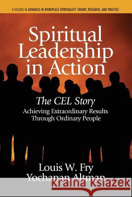 Spiritual Leadership in Action: The Cel Story: Achieving Extraordinary Results Through Ordinary People Louis W. Fry Yochanan Altman 9781623964092 Information Age Publishing - książka