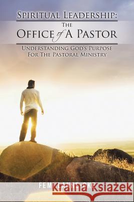 Spiritual Leadership: The Office of a Pastor: Understanding God's Purpose for the Pastoral Ministry Lanre-Oke, Femi 9781491891056 Authorhouse - książka