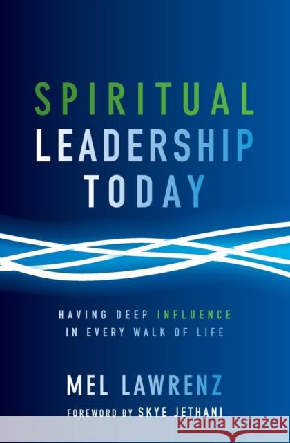 Spiritual Leadership Today: Having Deep Influence in Every Walk of Life Mel Lawrenz 9780310523314 Zondervan - książka