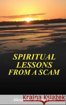 Spiritual Lessons from a Scam Alexander M. Peck Eva Peck 9780987627940 Pathway Publishing - książka