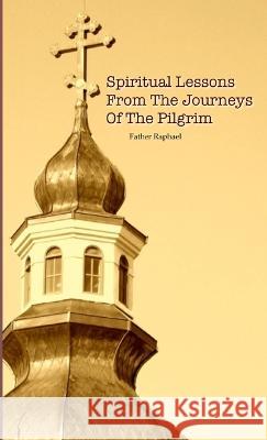 Spiritual Lessons from the Journeys of the Pilgrim Father Raphael 9780615454504 Fr Raphael Phan - książka