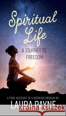 Spiritual Life, a Journey to Freedom: A True Account of a Working Medium Laura Payne 9781913340568 Clink Street Publishing - książka