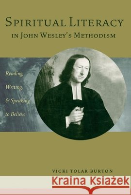Spiritual Literacy in John Wesley's Methodism: Reading, Writing, and Speaking to Believe Vicki Tola 9781481314183 Baylor University Press - książka