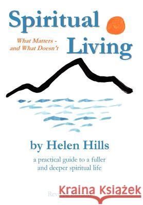 Spiritual Living: What Matters -- and What Doesn't Hills, Helen 9780595660018 iUniverse - książka