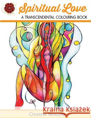 Spiritual Love: Transcendental Colouring for Adults Christine Vencato Christine Vencato Duncan Leadbetter 9781530668908 Createspace Independent Publishing Platform - książka