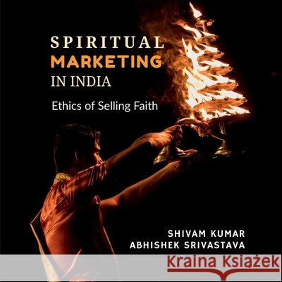 Spiritual Marketing: Ethics of Selling Faith Shivam Kumar, Abhishek Srivastava 9798904515171 Notion Press - książka