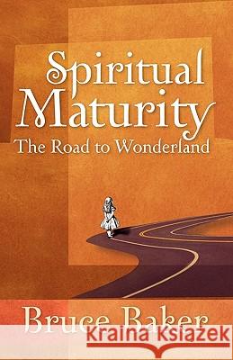 Spiritual Maturity: The Road to Wonderland Bruce Baker 9781602650244 Grace Acres Press - książka