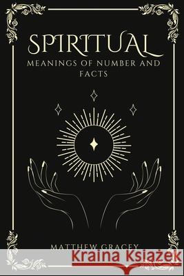 Spiritual Meanings of Number and Facts Matthew Gracey 9780944251324 Matthew Gracey - książka