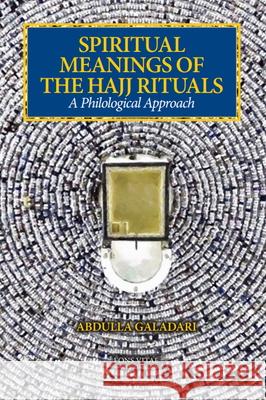 Spiritual Meanings of the Hajj Rituals: A Philological Approach Abdulla Galadari 9781941610541 Fons Vitae - książka