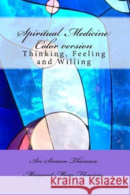 Spiritual Medicine: Thinking, Feeling and Willing (Full Colour version) Fleming, Margaret Mary 9781987755305 Createspace Independent Publishing Platform - książka