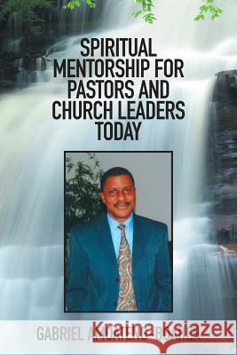 Spiritual Mentorship for Pastors and Church Leaders Today Gabriel Amoateng-Boahen 9781514437735 Xlibris - książka