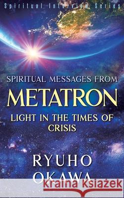 Spiritual Messages from Metatron - Light in the Times of Crisis Ryuho Okawa 9781943928194 HS Press - książka