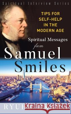 Spiritual Messages from Samuel Smiles: Tips for Self-Help in the modern age Ryuho Okawa 9781943869695 HS Press - książka