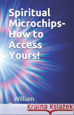 Spiritual Microchips- How to Access Yours! William Timmerma 9781095548653 Independently Published - książka