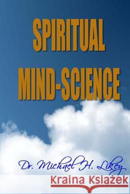 Spiritual Mind-Science Dr Michael H. Like 9781973780694 Createspace Independent Publishing Platform - książka