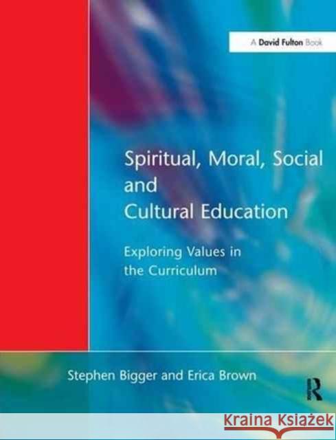 Spiritual, Moral, Social, & Cultural Education: Exploring Values in the Curriculum Stephen Bigger 9781138145719 Routledge - książka