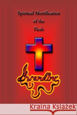 Spiritual Mortification of the Flesh Gwandine 9781499672640 Createspace - książka