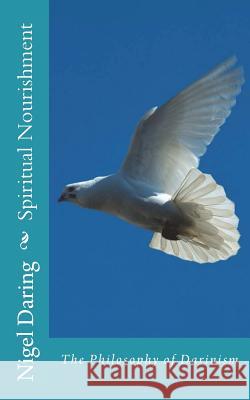 Spiritual Nourishment: The Philosophy of Darinism Nigel S. Daring 9781548866976 Createspace Independent Publishing Platform - książka