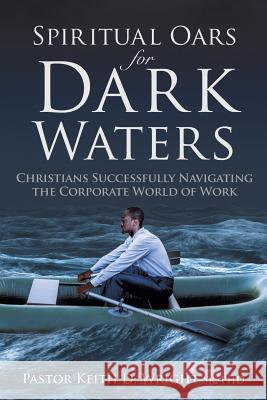 Spiritual Oars for Dark Waters Pastor Keith D Wright, Sr, PhD 9781498482523 Xulon Press - książka