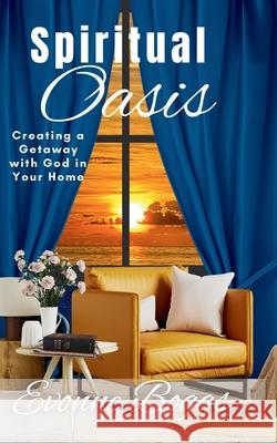Spiritual Oasis: Creating a Getaway with God in Your Home Evonne Boggs Brenda a. Haire 9781956673852 Worthy Press - książka