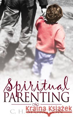 Spiritual Parenting Charles Haddon Spurgeon 9780883689592 Whitaker House - książka