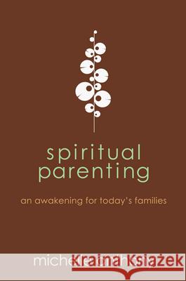 Spiritual Parenting: An Awakening for Today's Families Michelle Anthony 9781434764478 David C Cook Publishing Company - książka
