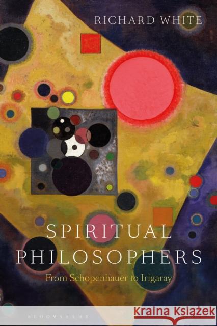 Spiritual Philosophers: From Schopenhauer to Irigaray Richard White 9781350129115 Bloomsbury Academic - książka