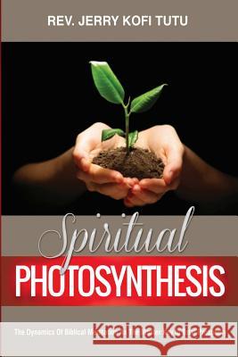 Spiritual photosynthesis: The dynamics of biblical meditation as the master key to total prosperity Tutu, Jerry Kofi 9781494867737 Createspace - książka