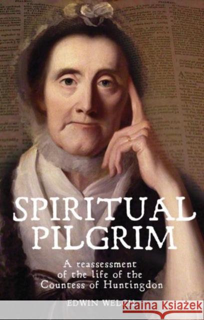 Spiritual Pilgrim : A Reassessment of the Life of the Countess of Huntingdon Edwin Welch 9781783160020  - książka