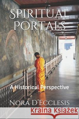 Spiritual Portals: A Historical Perspective Nora D'Ecclesis 9781733020107 Renaissance Presentations, LLC - książka