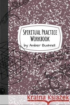 Spiritual Practice Workbook Amber Bushnell 9781329096493 Lulu.com - książka