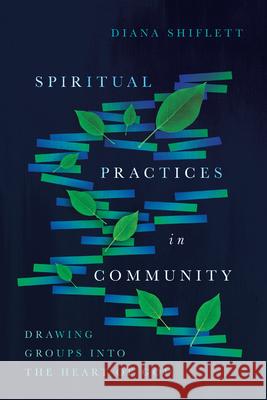 Spiritual Practices in Community – Drawing Groups into the Heart of God Diana Shiflett 9780830846481 InterVarsity Press - książka