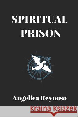 Spiritual Prison Angelica Reynoso 9781724790491 Createspace Independent Publishing Platform - książka