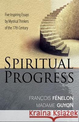 Spiritual Progress: Five Inspiring Essays by Mystical Thinkers of the 17th Century Madame Guyon Fran Ois F P. Re Lacombe 9781603749695 Whitaker House - książka