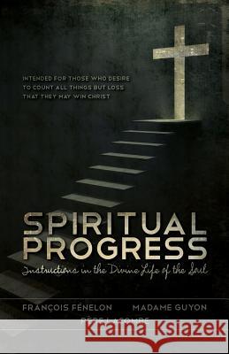 Spiritual Progress: Instructions in the Divine Life of the Soul Francois Fenelon Madame Guyon Pere Lacombe 9781942796152 Letcetera Publishing - książka