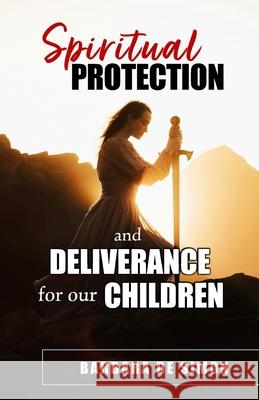 Spiritual Protection and Deliverance for Our Children Barbara D 9781738384013 Barbara de Simon - książka