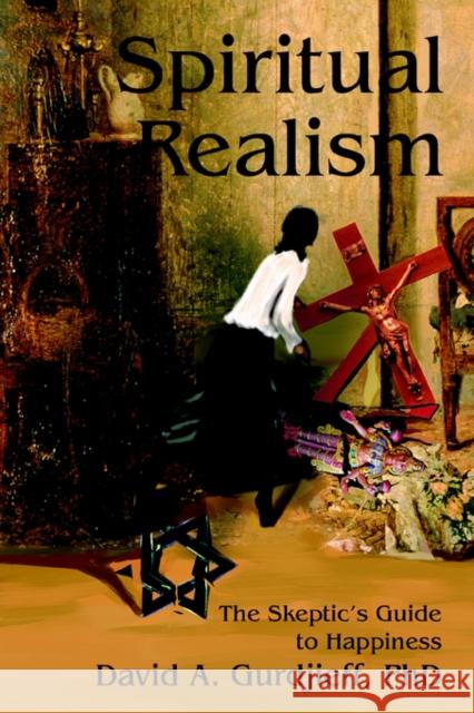 Spiritual Realism: The Skeptic's Guide to Happiness Gurdjieff, David A. 9780595330034 iUniverse - książka