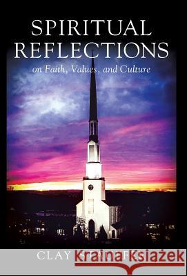 Spiritual Reflections: On Faith, Values, and Culture Stauffer, Clay R. 9780578416847 Clay Stauffer - książka