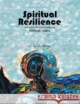 Spiritual Resilience: Lessons for the Spiritual and Emotional Growth of Teens Eliud A. Montoya 9781951372620 Palabra Pura - książka