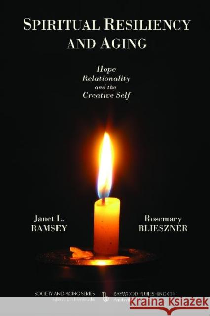 Spiritual Resiliency and Aging: Hope, Relationality, and the Creative Self Ramsey, Janet 9780895033871 Baywood Publishing Company - książka