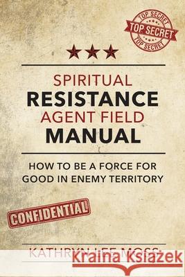 Spiritual Resistance Agent Field Manual Kathryn Moss 9781462142958 Cfi - książka